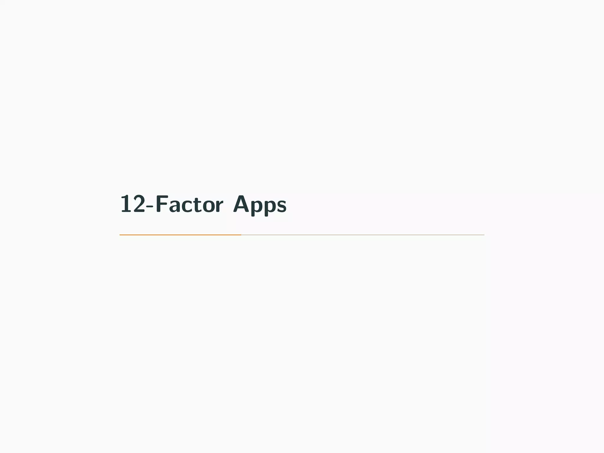 12-Factor Apps
 
