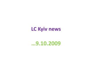 LC Kyiv news,[object Object],…9.10.2009,[object Object]