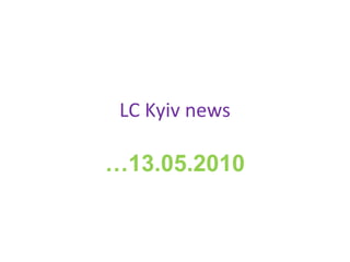 LC Kyiv news … 13.05.2010 