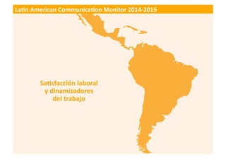 47
LATIN AMERICAN COMMUNICATION MONITOR 2014-2015
En	
  general,	
  los	
  profesionales	
  de	
  gesTón	
  de	
  la	
  co...