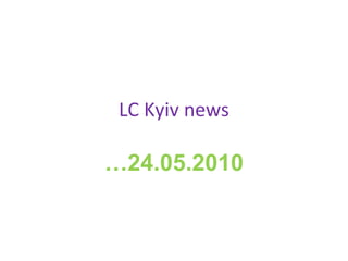 LC Kyiv news … 24.05.2010 
