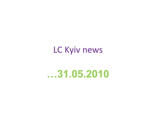 LC Kyiv news … 31.05.2010 