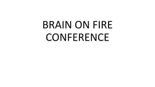 BRAIN ON FIRE
CONFERENCE

 