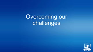 Overcoming our
challenges

 