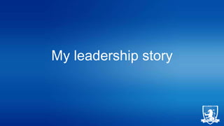 My leadership story

 