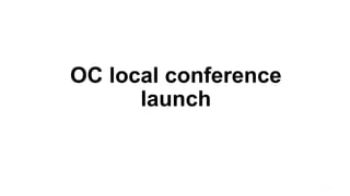 OC local conference
launch

 