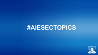 #AIESECTOPICS

 