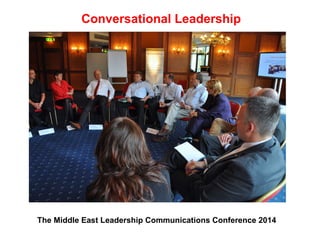 Conversational Leadership
The Middle East Leadership Communications Conference 2014
 