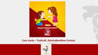 Case study – ToyKraft, RakshaBandhan Contest 
 