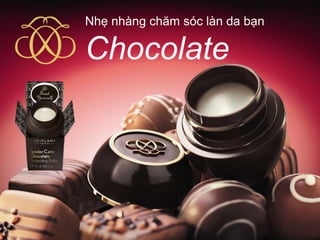 Nhẹ nhàng chăm sóc làn da bạn

Chocolate
 