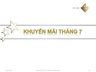 2012-07-02   Copyright ©2011 by Oriflame Cosmetics SA   44
 