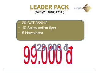 (Từ 1/7 – 8/07, 2012 )


• 20 CAT 8/2012.
• 10 Sales action flyer.
• 5 Newsletter
 