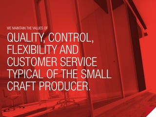 We maintain the values of
quality, control,
flexibility and
customer service
typical of the small
craft producer.
 