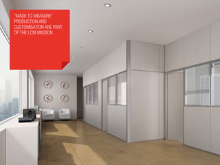 “made to measure”
production and
customisation are part
of the LCM mission.
 