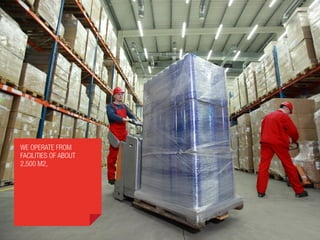 We operate from
facilities of about
2,500 m2,
 