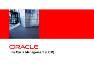 <Insert Picture Here>
Life Cycle Management (LCM)
 