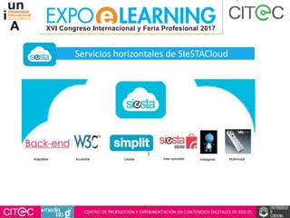 Accesible Usable Inteligente MultimodalInter-operabileAdaptable
Servicios horizontales de SIeSTACloud
 