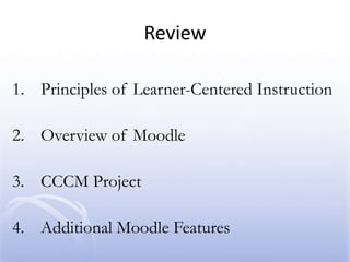 4. Additional Moodle FeaturesJournalProvide time for reflectionQuestionnaireVehicle for discussionPromotes self-reflectionWorkshopPromotes a deep understanding of the materialMakes learning engaging and social