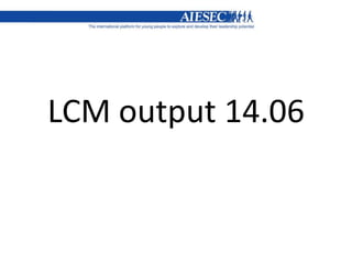 LCM output 14.06 