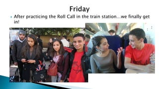 

After practicing the Roll Call in the train station…we finally get
in!

 