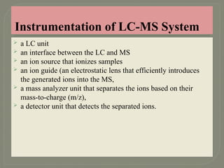 Liquid Chromatography-Mass Spectroscopy .pptx