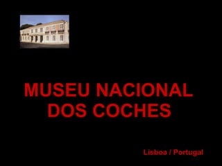 MUSEU NACIONAL  DOS COCHES   Lisboa / Portugal 