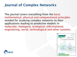 Journal of Complex Networks
The journal covers everything from the basic
mathematical, physical and computational principl...