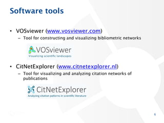 Software tools
• VOSviewer (www.vosviewer.com)
– Tool for constructing and visualizing bibliometric networks
• CitNetExplo...