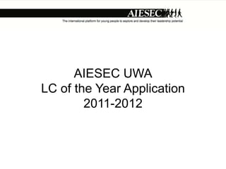 AIESEC UWA
LC of the Year Application
        2011-2012
 