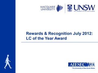 Rewards & Recognition July 2012:
LC of the Year Award




                      The University of New South Wales
 