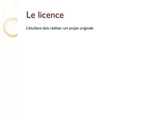 Le licence L’étudiant doit réaliser um projet originale 