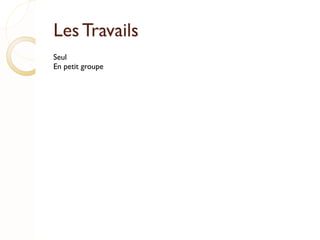 Les Travails Seul En petit groupe 