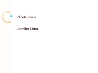 L’École Idéale Jennifer Lima 