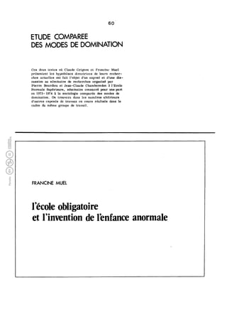 60
ETUDE COMPAREE
DES MODES DE DOMINATION
Ces deux textes où Claude Grignon et Francine Muel
présentent les hypothèses dir...