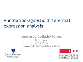 Annotation-agnostic differential
expression analysis
Leonardo Collado-Torres
@fellgernon
#ENAR2016
www.slideshare.net/lcolladotor
 