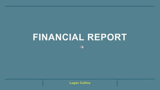Logan Collins
FINANCIAL REPORT
 