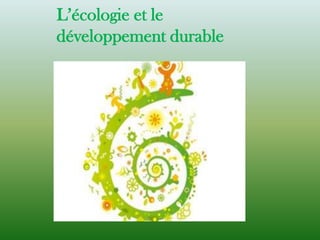 L’écologie et le développement durable 