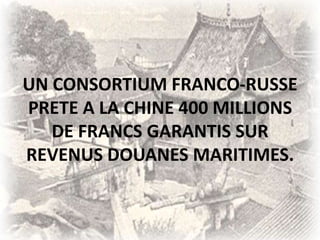 UN CONSORTIUM FRANCO-RUSSEPRETE A LA CHINE 400 MILLIONS DE FRANCS GARANTIS SUR  REVENUS DOUANES MARITIMES. ,[object Object]