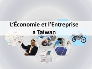L’Économie et l’Entreprise
a Taiwan
 