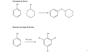 28
Formação de Eteres
OH
+
Br
O
Reacção com água de bromo
OH
Br2 (aq)
OH
Br
Br
Br
 