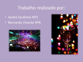 Trabalho realizado por:
• André Sardinha Nº3
• Bernardo Vicente Nº6
 