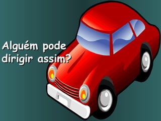 Alguém pode  dirigir assim? 