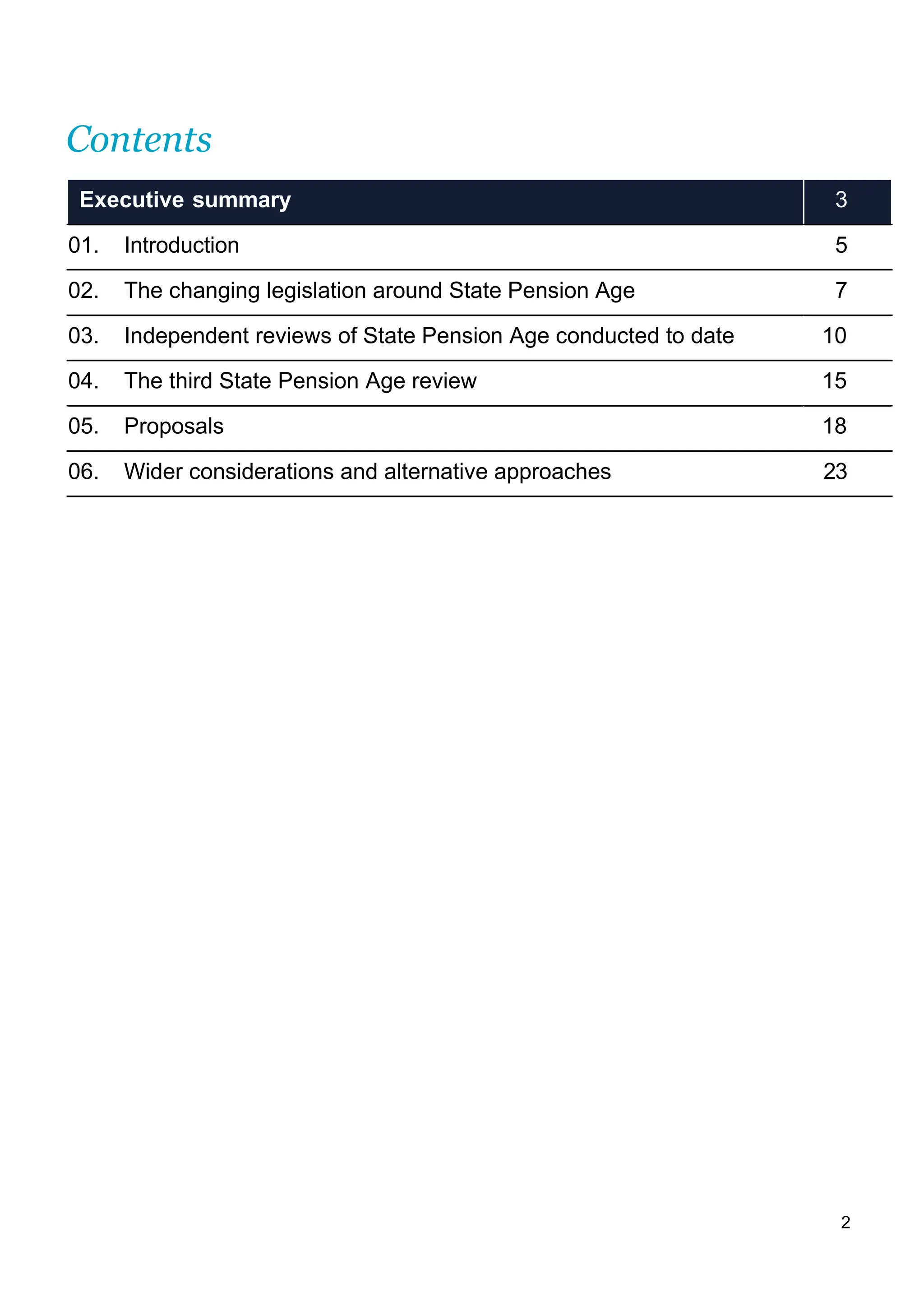 2
Contents
Executive summary 3
01. Introduction 5
02. The changing legislation around State Pension Age 7
03. Independent reviews of State Pension Age conducted to date 10
04. The third State Pension Age review 15
05. Proposals 18
06. Wider considerations and alternative approaches 23
 