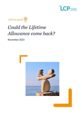 LCP on point
Could the Lifetime
Allowance come back?
November 2023
 