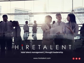 total talent management | thought leadership
www.hiretalent.com
 