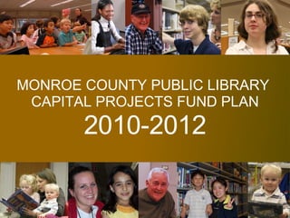 MONROE COUNTY PUBLIC LIBRARY  CAPITAL PROJECTS FUND PLAN 2010-2012 