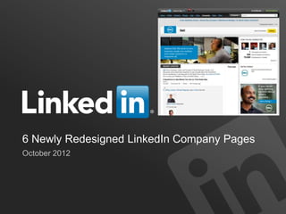 6 Newly Redesigned LinkedIn Company Pages
October 2012
 