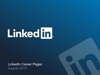 LinkedIn Career Pages
August 2012
 