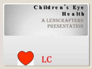 Children's Eye Health A Lenscrafters Presentation LC 