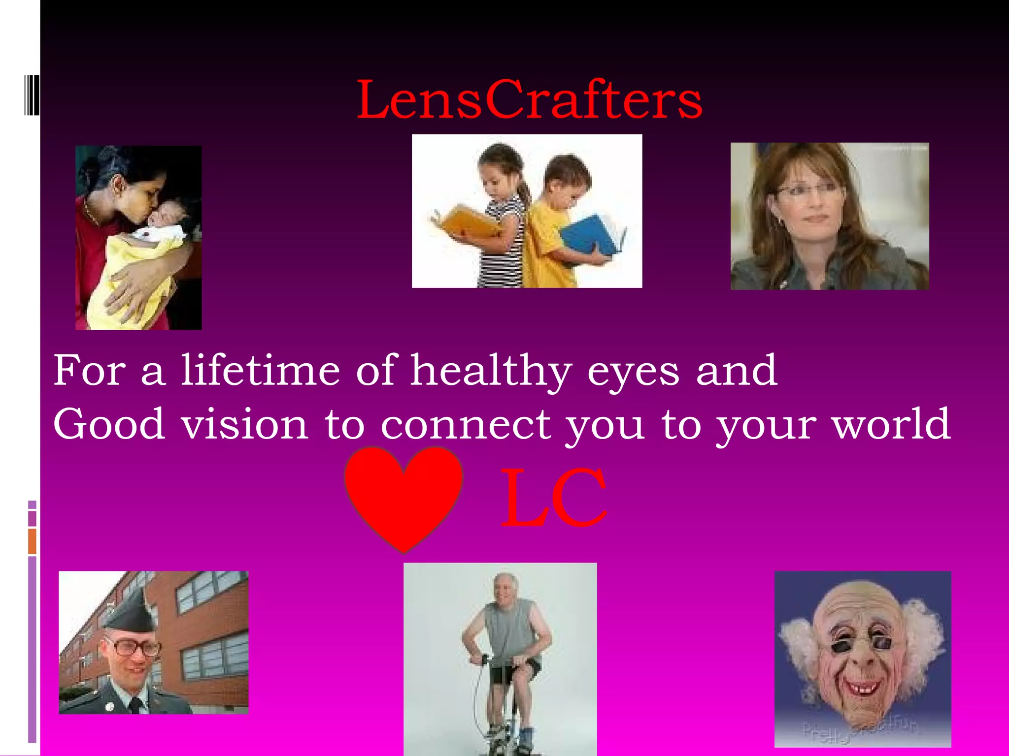 LensCrafters For a lifetime of healthy eyes and  Good vision to connect you to your world LC 